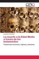 La muerte a la Edad Media a través de los testamentos: Testamentos franceses, ingleses y alemanes 6202158913 Book Cover