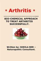 Arthritis: Bio-Chemical Approach to Treat Arthritis Successfully 1480239127 Book Cover