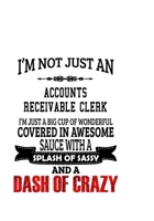 I'm Not Just An Accounts Receivable Clerk I'm Just A Big Cup Of Wonderful: Unique Accounts Receivable Clerk Notebook, Accounts Receivable Assistant Journal Gift, Diary, Doodle Gift or Notebook 6 x 9 C 1677046910 Book Cover