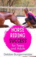 HORSE RIDING SUCCESS for Teens and Adults: Horse Care, Riding Skills, and AVOIDING FIRST HORSE MISTAKES 0648743721 Book Cover