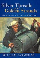 Silver Threads and Golden Strands: Memoir of a Teenage Warrior 1456765949 Book Cover