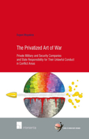 The Privatized Art of War: Private Military and Security Companies and State Responsibility for Their Unlawful Conduct in Conflict Areas 1780682816 Book Cover