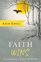 Faith Wins: Overcoming a Crisis of Belief 1563093863 Book Cover