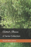 Abstract Illusions: A Tanka Collection B0BYRLXRCQ Book Cover