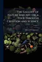 The Gallery of Nature and Art; Or, a Tour Through Creation and Science, Volume 5 114186665X Book Cover
