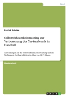 Selbstwirksamkeitstraining zur Verbesserung des 7m-Strafwurfs im Handball: Auswirkungen auf die Selbstwirksamkeitserwartung und die Trefferquote bei Jugendlichen im Alter von 12-15 Jahren 3346331059 Book Cover