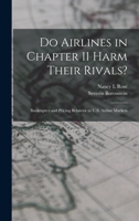 Do Airlines in Chapter 11 Harm Their Rivals?: Bankruptcy and Pricing Behavior in U.S. Airline Markets 1017475989 Book Cover