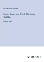 Diddie, Dumps, and Tot; Or, Plantation Child-Life: in large print 3368337246 Book Cover