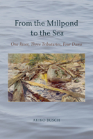 From the Millpond to the Sea: One River, Three Tributaries, Four Dams (Excelsior Editions) B0F6RV2KY5 Book Cover