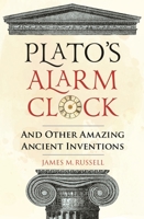 Plato's Alarm Clock: And Other Amazing Ancient Inventions 178243934X Book Cover