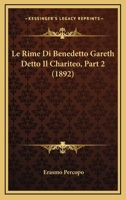 Le Rime Di Benedetto Gareth Detto Il Chariteo, Part 2 (1892) 1166790789 Book Cover