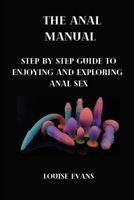 The anal manual: Step by step guide to enjoying and exploring anal sex B09291KRHQ Book Cover