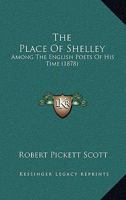 The Place Of Shelley: Among The English Poets Of His Time 1168880521 Book Cover