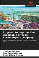 Proposal to improve the exportable offer in Burneoexport company: How to improve an Ecuadorian exporter's exportable offer 6206560651 Book Cover