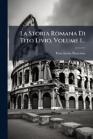 La Storia Romana Di Tito Livio, Volume 1... 1024618560 Book Cover