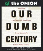 Our Dumb Century: The Onion Presents 100 Years of Headlines from America's Finest News Source 0609804618 Book Cover