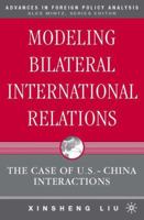 Modeling Bilateral International Relations: The Case of U.S.-China Interactions (Advances in Foreign Policy Analysis) 140397179X Book Cover
