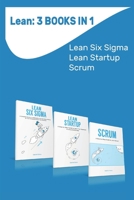 Lean: 3 Books in 1: Lean Six Sigma, Lean Startup, Scrum B085KN3C69 Book Cover
