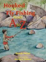 Hooked on Fly Fishing from A to Z 097880094X Book Cover