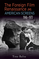 The Foreign Film Renaissance on American Screens, 1946–1973 0299247945 Book Cover
