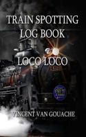 Train Spotting Logbook: Loco Loco 1542865875 Book Cover
