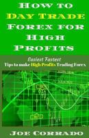 How to Day Trade Forex for High Profits: Tips to Make High Profits Trading Forex 1542379016 Book Cover