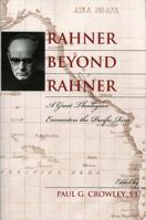 Rahner beyond Rahner: A Great Theologian Encounters the Pacific Rim 074254964X Book Cover