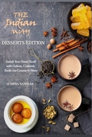 The Indian Way - Desserts Edition: Satisfy Your Sweet Tooth Halwas, Custards, Barfis, Ice Creams and More ! B0951G462W Book Cover