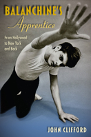 Balanchine's Apprentice: From Hollywood to New York and Back 0813069009 Book Cover