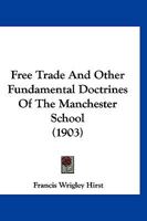 Free Trade and Other Fundamental Doctrines of the Manchester School 1017563659 Book Cover