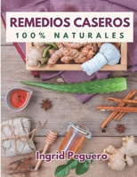 Remedios Caseros 100% Naturales: Remedios Caseros Naturales Para mas de 100 Problemas De Salud (SALUD Y NUTRICION) 1717866387 Book Cover