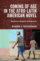 Coming of Age in the Afro-Latin American Novel: Blackness, Religion, Immigration 1648250289 Book Cover