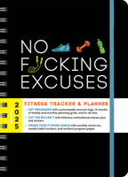 2025 No F*cking Excuses Fitness Tracker: 12-Month Planner to Crush Your Workout Goals & Get Shit Done Monthly (Thru December 2025) (Calendars & Gifts to Swear By) 1728293898 Book Cover