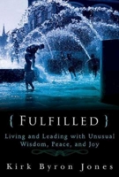 Fulfilled: Living and Leading with Unusual Wisdom, Peace, and Joy 142675793X Book Cover