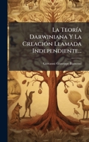 La TeorÃ-a Darwiniana Y La CreaciÃ3n Llamada Independiente... 1024627225 Book Cover