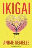 IKIGAI dell’AMORE, Anima Gemella, Secondo la Filosofia Giapponese (I migliori libri su IKIGAI, trovare scopo nella vita, filosofia giapponese, legame karmico) (Italian Edition) B0DSVMTBWD Book Cover