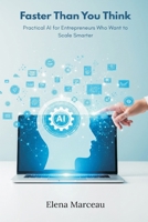 Faster Than You Think: Practical AI for Entrepreneurs Who Want to Scale Smarter 9374123525 Book Cover