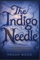 The Indigo Needle: A YA Cozy Fantasy Discovery Novel of Suture-Craft and the Fraying Reality (The Weavers of Hemlock) B0H224NTY8 Book Cover