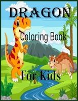 Dragon Coloring Book For Kids: An Easy Coloring Book for Kids. Includes Drawing Dragons.Super Fun Coloring Pages of Cute & Friendly Dragons. B09SBNJVWR Book Cover
