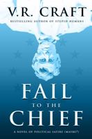 Fail to the Chief: A Novel of Political Satire 1633734757 Book Cover