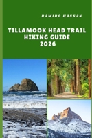 TILLAMOOK HEAD TRAIL HIKING GUIDE 2026: Exploring Oregon’s Coastal Wilderness, Rugged Cliffs, and Timeless Forest Paths B0FTZRSLTR Book Cover
