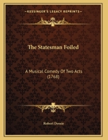 The Statesman Foiled: A Musical Comedy Of Two Acts 1165581434 Book Cover