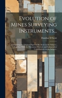 Evolution of Mines Surveying Instruments...: Comprising the Original Paper of Mr. Scott on the Subject; Together With the Discussion Thereof, and Independent Contributions on the Subject.. 1020768568 Book Cover