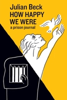 How Happy We Were: a prison journal 0998279358 Book Cover