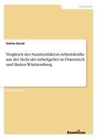 Vergleich des Standortfaktors Arbeitskräfte aus der Sicht der Arbeitgeber in Österreich und Baden-Württemberg 3656991901 Book Cover