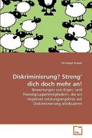 Diskriminierung? Streng? dich doch mehr an!: Bewertungen von Eigen- und Fremdgruppenmitgliedern, die ein negatives Leistungsergebnis auf Diskriminierung attribuieren 3639236149 Book Cover