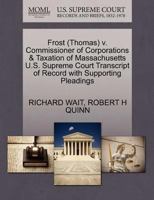 Frost (Thomas) v. Commissioner of Corporations & Taxation of Massachusetts U.S. Supreme Court Transcript of Record with Supporting Pleadings 1270553453 Book Cover