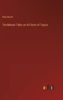 Ten-Minute Talks on All Sorts of Topics 3368819577 Book Cover