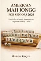 American Mah Jongg for Seniors 2026: Easy Rules, Winning Strategies, and Beginner-Friendly Guide B0GX2468XR Book Cover