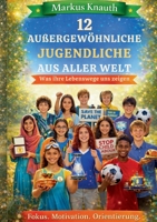12 außergewöhnliche Jugendliche aus aller Welt: Was ihre Lebenswege uns zeigen - Fokus. Motivation. Orientierung (German Edition) 3769371119 Book Cover
